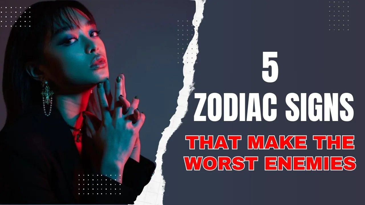 5 Zodiac Signs That Make the Worst Enemies